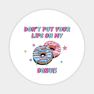 Don't put your lips on my donuts - Food Magnet